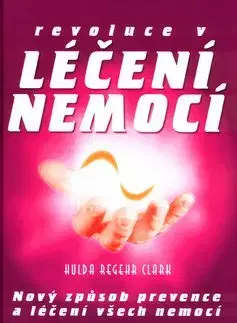 Revoluce v léčení nemocí - Hulda Regehr Clark
