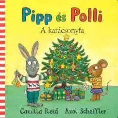 Pipp és Polli - A karácsonyfa - Camilla Reid