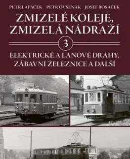 Zmizelé koleje, zmizelá nádraží 3 - Petr Lapáček, Petr Ovsenák, Josef Bosáček