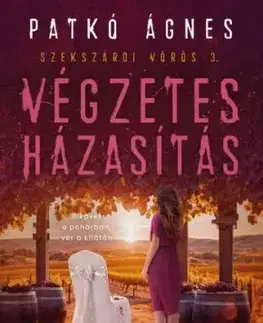 Végzetes házasítás - Szekszárdi vörös 3 - Ágnes Patkó