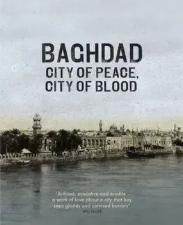 Baghdad - City of Peace, City of Blood - Justin Marozzi