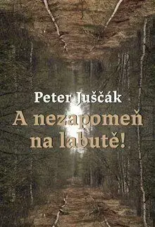 A nezapomeň na labutě! - Peter Juščák