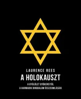 A holokauszt - A gyűlölet gyökereitől a Harmadik Birodalom összeomlásáig - Laurence Rees