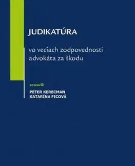 Judikatúra vo veciach zodpovednosti advokáta za škodu - Katarína Ficová, Peter Kerecman