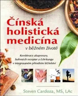 Čínská holistická medicína v běžném životě - Steven Cardoza, Jaromír Kozák