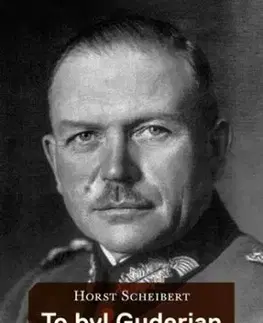 To byl Guderian - Horst Scheibert