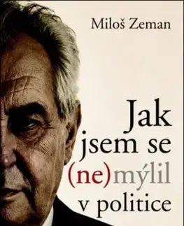 Jak jsem se (ne)mýlil v politice - Miloš Zeman