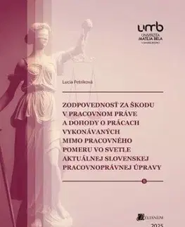 Zodpovednosť za škodu v pracovnom práve a dohody o prácach vykonávaných mimo pracovného pomeru vo sv - Lucia Petríková