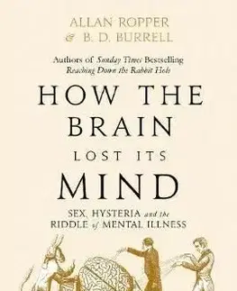 How The Brain Lost Its Mind - Allan Ropper, Brian David Burrell