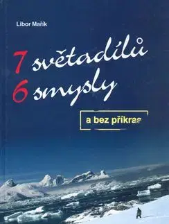 7 světadílů 6 smysly a bez příkras - Libor Mařík