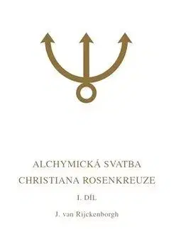 Alchymická svatba Christiana Rosenkreuze I.díl - Jan van Rijckenborgh
