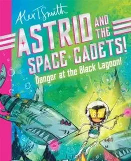Astrid and the Space Cadets: Danger at the Black Lagoon! - Alex T. Smith