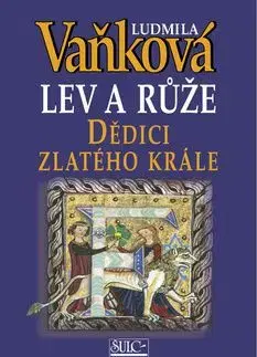 Lev a růže Dědici zlatého krále - Ludmila Vaňková