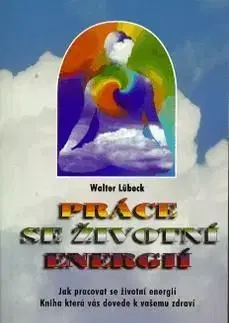 Práce se životní energií - Walter Lübeck