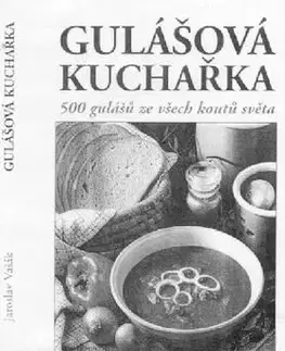 Gulášová kuchařka - Jaroslav Vašák