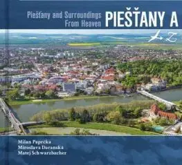 Piešťany a okolie z neba - Milan Paprčka, Miroslava Daranská, Matej Schwarzbacher