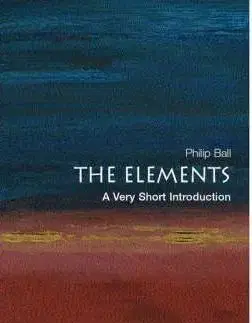 The Elements: A Very Short Introduction (Very Short Introductions) - Philip Ball