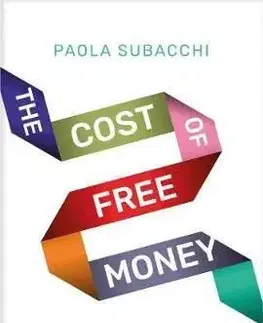 Cost of Free Money: How Unfettered Capital Threatens Our Economic Future - Paola Subacchi