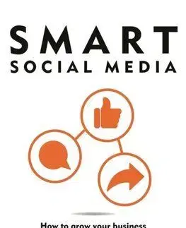Smart Social Media: How to grow your business with social media marketing - Luan Wise