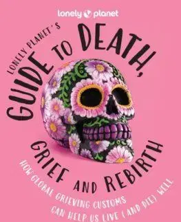Lonely Planets Guide to Death, Grief and Rebirth 1