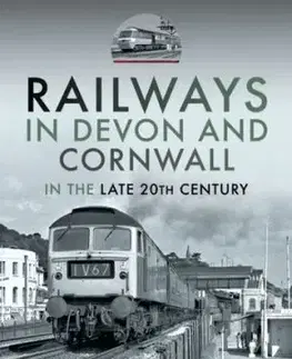 Railways in Devon and Cornwall in the Late 20th Century - Peter J Green