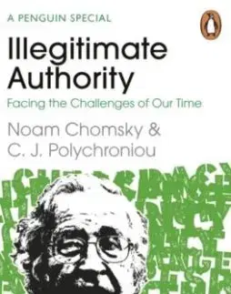 Illegitimate Authority: Facing the Challenges of Our Time - Noam Chomsky, C. J. Polychroniou