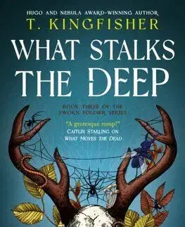 Sworn Soldier - What Stalks the Deep - T. Kingfisher