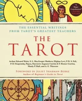 The Tarot: A Collection of Secret Wisdom from Tarot's Mystical Origins - A. E. Thierens, Samuel Liddell Mathers MacGregor, Papus, P. R. S. Foli, P. D. Ouspensky, Manly Palmer Hall, Harriette Augusta Curtiss, F. Homer Curtiss, Eliphaz Levi, Waite Arthur Edward