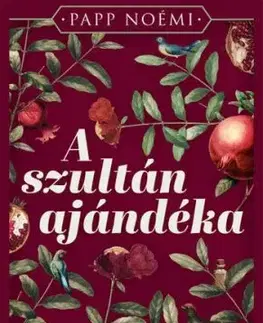 A szultán ajándéka - A bártfai füvesasszony 3 (Éldekorált kiadás) - Noémi Papp