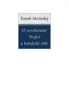 O svrchované Trojici a katolické víře - Tomáš Akvinský
