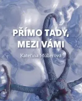 Přímo Tady, Mezi Vámi - Kateřina Müllerová
