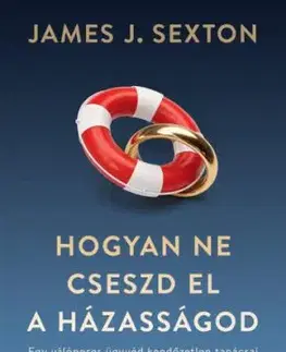 Hogyan ne cseszd el a házasságod - James J. Sexton