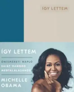 Így lettem - Önismereti napló saját hangod megtalálásához - Michelle Obama
