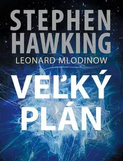 Veľký plán - Stephen Hawking, Leonard Mlodinow, Igor Kapišinský