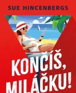 Končíš, miláčku! - Sue Hincenbergs