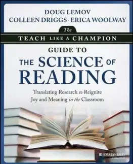 The Teach Like a Champion Guide to the Science of Reading - Colleen Driggs, Erica Woolway, Doug Lemov