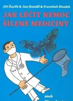 Jak léčit nemoc šílené medicíny - Jiří Šavlík
