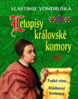 Letopisy královské komory III. - Trpké víno / Klášterní kostnice, 3. vydání - Vlastimil Vondruška