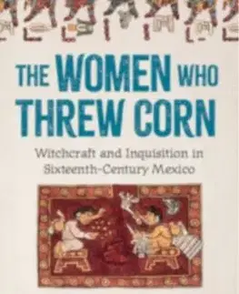 The Women Who Threw Corn - Martin Austin Nesvig