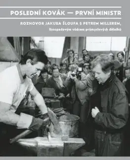 Poslední kovák – první ministr - Jakub Šlouf, Petr Miller