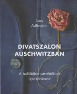 Divatszalon Auschwitzban - A haláltábor varrónőinek igaz története - Lucy Adlington