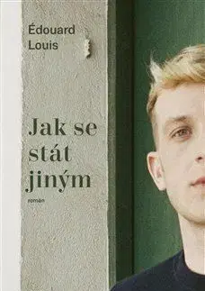 Jak se stát jiným - Édouard Louis