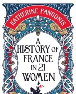 A History of France in 21 Women - Katherine Pangonis