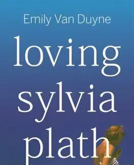 Loving Sylvia Plath - Emily Van Duyne