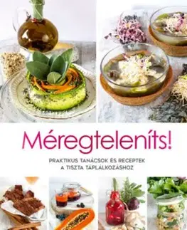 Méregteleníts! - Praktikus tanácsok és receptek a tiszta táplálkozáshoz - Cinzia Trenchiová