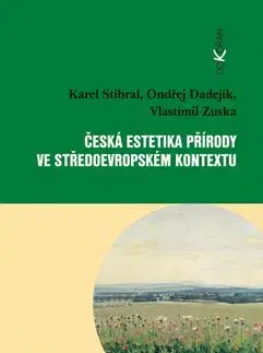 Česká estetika přírody ve středoevropském kontextu - Vlastimil Zuska, Karel Stibral, Ondřej Dadejíkk