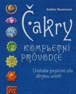 Čakry: Kompletní průvodce, 3. vydání - Ambika Wautersová