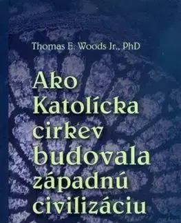 Ako katolícka cirkev budovala západnú civilizáciu - Thomas E. Woods, Jana Levická