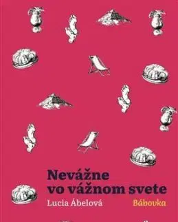 Nevážne vo vážnom svete - Bábovka - Lucia Ábelová