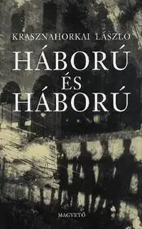 Háború és háború - László Krasznahorkai